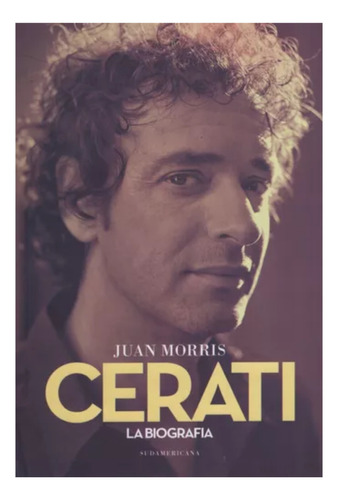Cerati : La Biografia - Juan Morris - Sudamericana