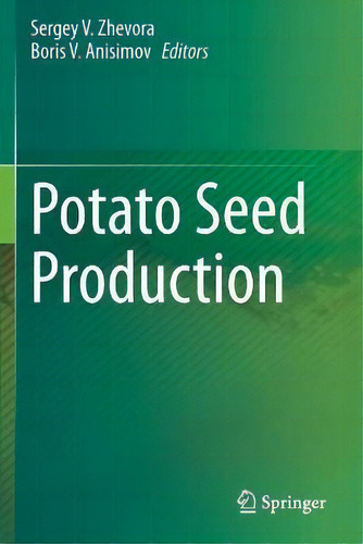Potato Seed Production, De Sergey V. Zhevora., Vol. 1. Editorial Springer Nature Switzerland Ag, Tapa Blanda En Inglés