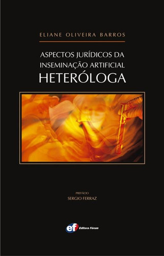 Aspectos jurídicos da inseminação artificial heteróloga, de Barros, Eliane Oliveira. Editora Fórum Ltda, capa mole em português, 2010