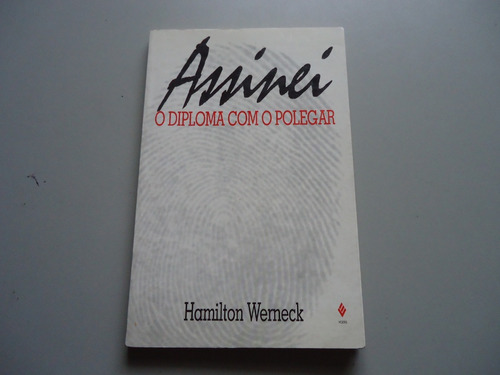 Livro Assinei O Diploma Com O Polegar - Hamilton Werneck 