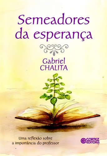 Semeadores da esperança: uma reflexão sobre a importância do professor, de Chalita, Gabriel. Editorial Cortez Editora e Livraria LTDA, capa mole em português, 2014