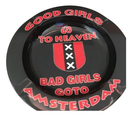 Cenizero Good Girls Go To Heaven Bad Girls Go To Amsterdam