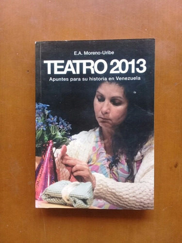 Teatro 2013. Apuntes Para Su Historia En Venezuela