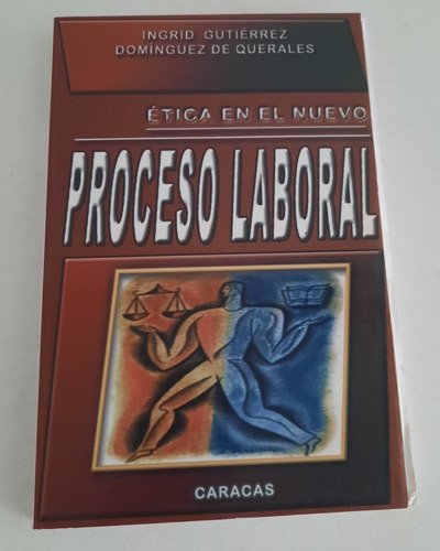 Etica En El Nuevo Proceso Laboral. Ingrid Gutierrez 1ra Ed