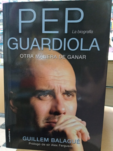 Pep Guardiola Otra Manera Ganar - Balague - Roca - Nuevo