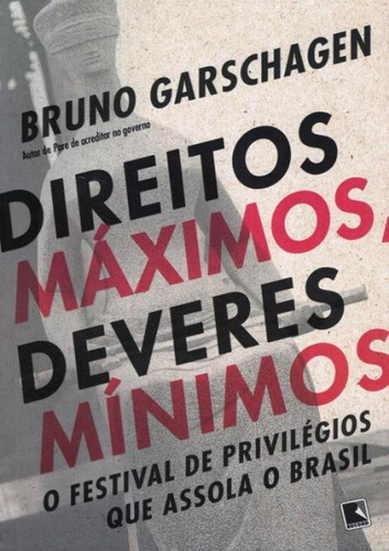 Direitos Máximos, Deveres Mínimos, De Bruno Garschagen. Editora Record, Capa Mole Em Português, 2018