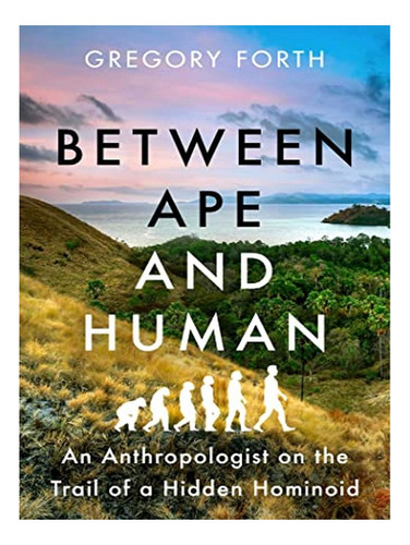 Between Ape And Human - Gregory Forth. Eb03