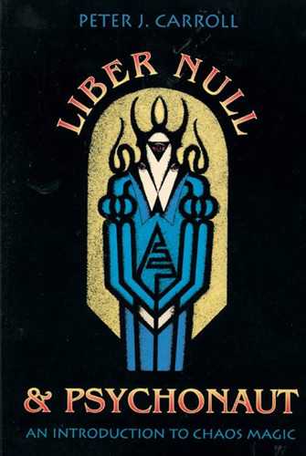 Liber Null & Psychonaut: An Introduction To Chaos Magic