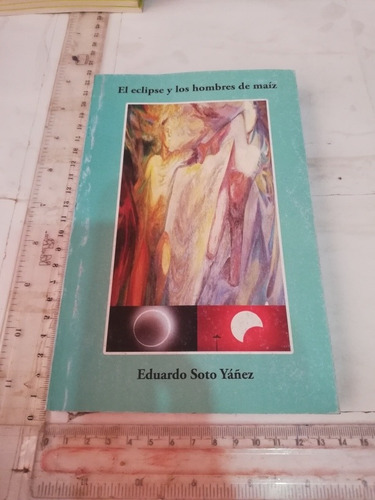 El Eclipse Y Los Hombres De Maíz Eduardo Soto Yáñez