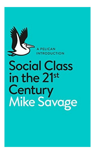 Social Class In The 21st Century - Mike Savage. Ebs
