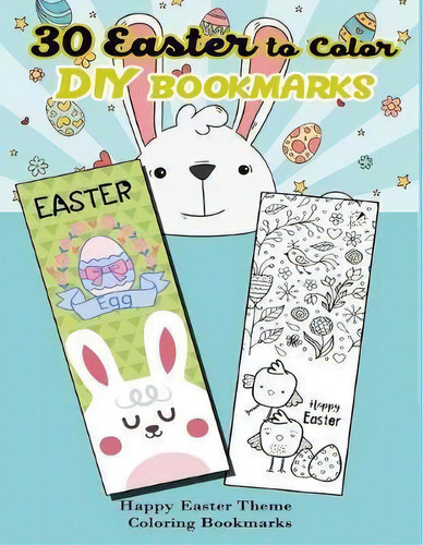 30 Easter To Color Diy Bookmarks : Happy Easter Theme Coloring Bookmarks, De Kiera Robertson. Editorial Createspace Independent Publishing Platform, Tapa Blanda En Inglés