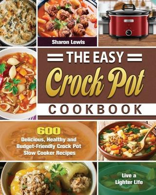 Libro The Easy Crock Pot Cookbook : 600 Delicious, Health...