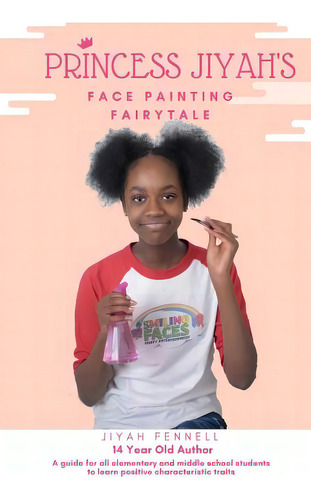 Princess Jiyah's Face Painting Fairytale: A Guide For All Elementary And Middle School Students T..., De Fennell, Jiyah. Editorial Lightning Source Inc, Tapa Blanda En Inglés