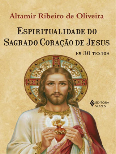 Espiritualidade Do Sagrado Coracao De Jesus, De Oliveira, Altamir Ribeiro De. Editora Vozes, Capa Mole Em Português