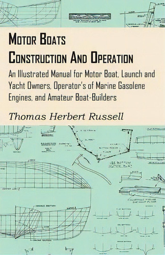 Motor Boats - Construction And Operation - An Illustrated Manual For Motor Boat, Launch And Yacht..., De Thomas Herbert Russell. Editorial Read Books, Tapa Blanda En Inglés