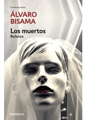 Los Muertos, De Álvaro Bisama., Vol. No Aplica. Editorial Debolsillo, Tapa Blanda En Español, 2018