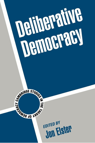 Libro: Deliberative Democracy (cambridge Studies In The Of