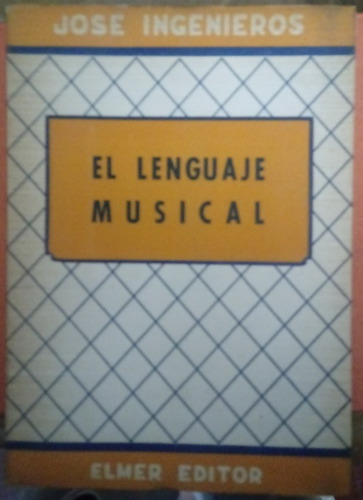 José Ingenieros - El Lenguaje Musical (elmer 1957)