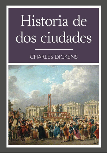 Historia De Dos Ciudades, De Charles Dickens. Editorial Grupo Editorial Tomo En Español