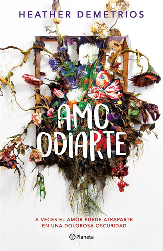 Amo odiarte, de Demetrios, Heather. Serie Fuera de colección Editorial Planeta México, tapa blanda en español, 2018