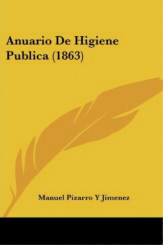 Anuario De Higiene Publica (1863), De Manuel Pizarro Y Jimenez. Editorial Kessinger Publishing, Tapa Blanda En Español