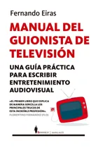 Comprar Manual del guionista de Televisión: Una guía práctica para escribir entretenimiento audiovisual, de Eiras Sotoca, Fernando. Manuales Editorial Berenice, tapa blanda en español, 2022