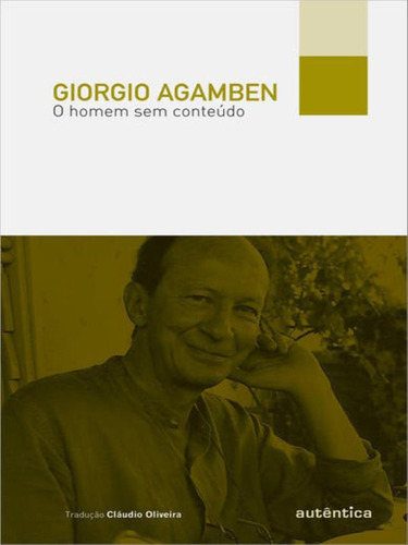 O Homem Sem Conteúdo, De Agamben, Giorgio. Editora Autentica Editora, Capa Mole, Edição 1ª Edição - 2012 Em Português