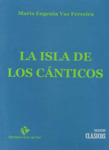 La Isla De Los Cánticos, De María Eugenia Vaz Ferreira. Editorial Cruz Del Sur, Tapa Blanda En Español