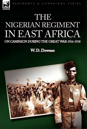 The Nigerian Regiment In East Africa, De W D Downes. Editorial Leonaur Ltd, Tapa Dura En Inglés