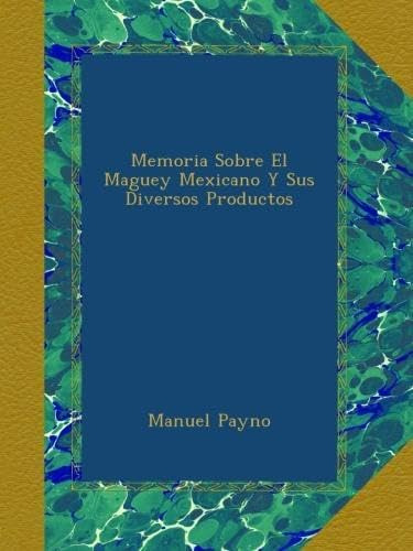 Libro: Memoria Sobre El Maguey Mexicano Y Sus Diversos