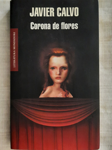 Corona De Flores. Javier Calvo. Ed Mandadori.(con Detalles)