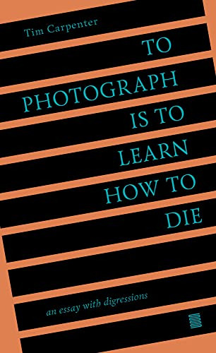 Book : To Photograph Is To Learn How To Die An Essay With..