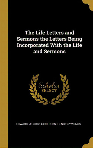 The Life Letters And Sermons The Letters Being Incorporated With The Life And Sermons, De Goulburn, Edward Meyrick., Vol. 1. Editorial Wentworth Pr, Tapa Dura En Inglés