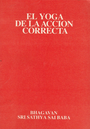 El Yoga De La Accion Correcta Bhagavan Sri Sathya Sai Baba 