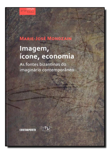 Imagem, Ícone, Economia: As Fontes Bizantinas do Imaginári, de Marie José Mondzain. Editora Contraponto, capa mole em português