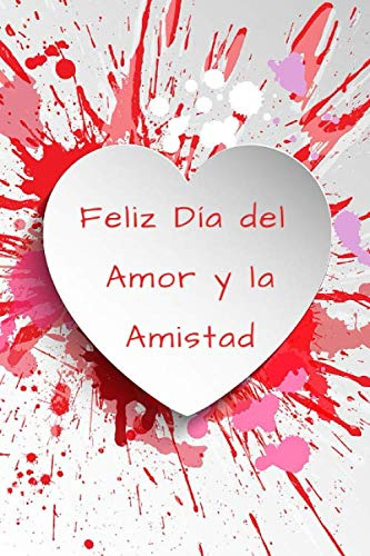 Feliz Dia Del Amor Y La Amistad: Libreta Diario Agenda Orga