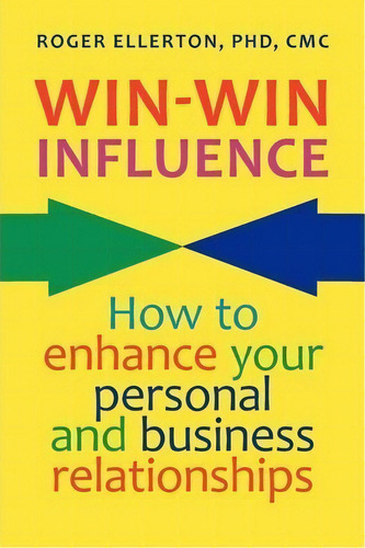 Win-win Influence : How To Enhance Your Personal And Business Relationships (with Nlp), De Roger Ellerton. Editorial Renewal Technologies, Incorporated, Tapa Blanda En Inglés