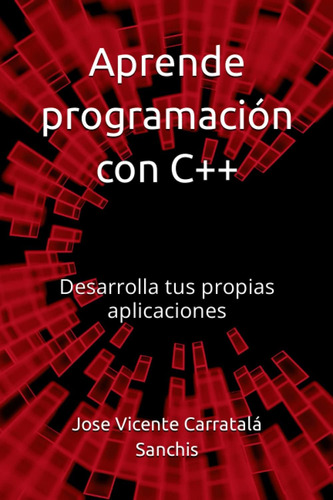 Libro: Aprende Programación Con C++: Desarrolla Tus Propias