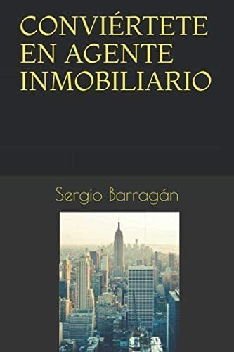 Libro: Conviértete En Agente Inmobiliario (spanish Edition)