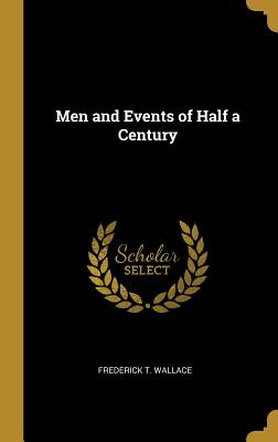 Libro Men And Events Of Half A Century - Wallace, Frederi...