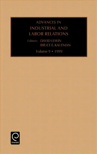 Advances In Industrial And Labor Relations, De B. E. Kaufman., Vol. 9. Editorial Emerald Publishing Limited, Tapa Dura En Inglés, 1999