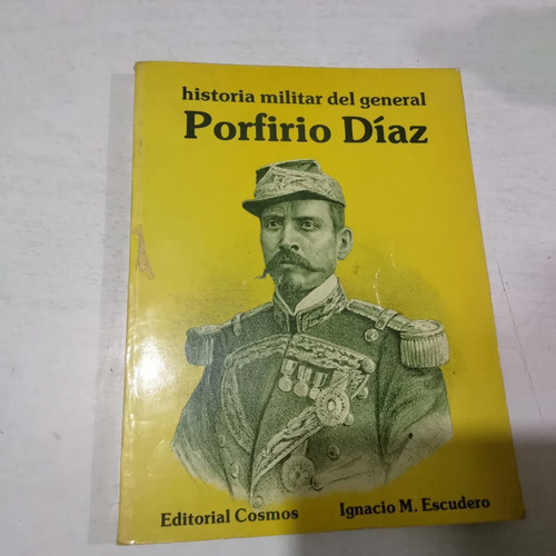 Historia Militar Del General Porfirio Díaz. I. M. Escudero. 