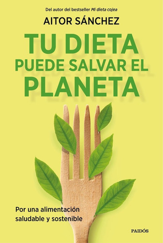 Tu Dieta Puede Salvar El Planeta, De Aitor Sanchez Garcia. Editorial Paidos, Tapa Blanda En Español