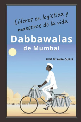 Libro: Dabbawalas De Mumbai: Líderes Logísticos Y Maestros D