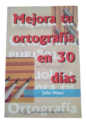 Mejora Tu Ortografía En 30 Días - Julio Diana