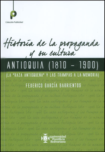 Historia De La Propaganda Y Su Cultura Antioquia 1810  1900 