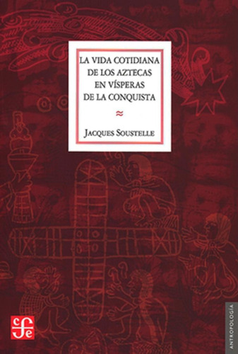 La Vida Cotidiana De Los Aztecas - Jacques Soustelle