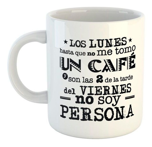 Taza De Ceramica Frase Los Lunes Hasta Que No Me Tomo Un