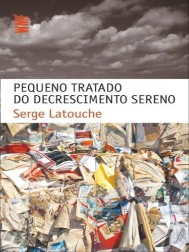 Pequeno Tratado Do Decrescimento Sereno, De Latouche, Serge. Editora Wmf Martins Fontes - Pod, Capa Mole, Edição 1ª Edição - 2009 Em Português