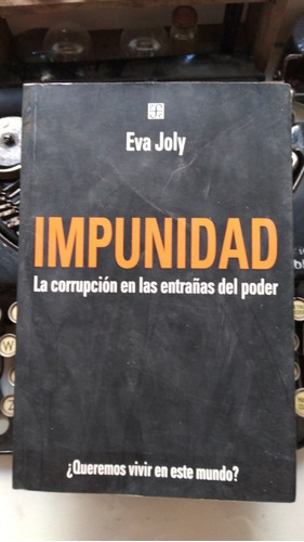 Impunidad-la Corrupción En Las Entrañas Del Poder/ Eva Joly